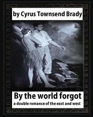 By the World Forgot (1917), BY Cyrus Townsend Brady