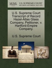 U.S. Supreme Court Transcript of Record Hazel-Atlas Glass Company, Petitioner, V. Hartford-Empire Company.
