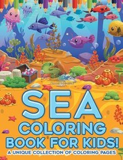 Sea Coloring Book For Kids! A Unique Collection Of Coloring Pages