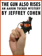 Gun Also Rises: An Aaron Tucker Mystery