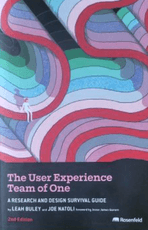 The User Experience Team of One: a Research and Design Survivar Guide (2nd Edition)