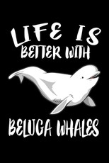 Life Is Better With Beluga Whales