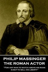 Philip Massinger - The Roman Actor