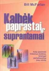 Kalbėk paprastai ir suprantamai: kaip pasirinkti tinkamus žodžius, teisingai perteikiančius jūsų mintis