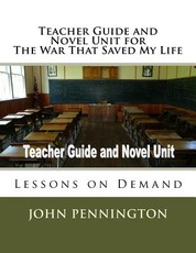 Teacher Guide and Novel Unit for The War That Saved My Life