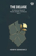 The Deluge An Historical Novel Of Poland, Sweden, And Russia Vol. II