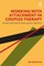 Working with Attachment in Couples Therapy