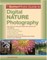 The BetterPhoto Guide to Digital Nature Photography