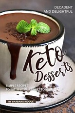 Decadent and Delightful Keto Desserts
