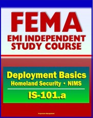 21st Century FEMA Study Course: Deployment Basics (IS-101.a) - Domestic Incident Deployments, Homeland Security, NIMS