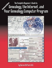 Complete Beginner's Guide to Genealogy, the Internet, and Your Genealogy Computer Program. Updated Edition (Updated)