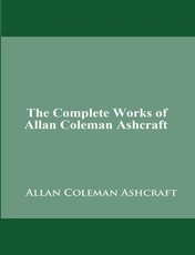 The Complete Works of Allan Coleman Ashcraft