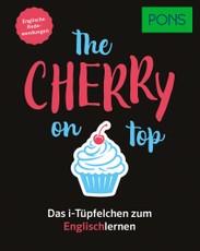 PONS The cherry on top - Englische Redewendungen