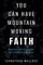You Can Have Mountain Moving Faith