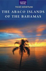 Abaco Islands of the Bahamas: Green Turtle Cay, Great Guana Cay, Man-O-War Cay, Abaco