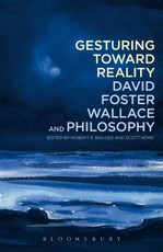 Gesturing Toward Reality: David Foster Wallace and Philosophy