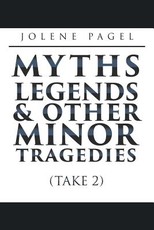 Myths, Legends, and Other Minor Tragedies
