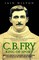 CB Fry: King Of Sport - England's Greatest All Rounder; Captain of Cricket, Star Footballer and World Record Holder