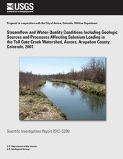 Streamflow and Water-Quality Conditions Including Geologic Sources and Processes Affecting Selenium Loading in the Toll Gate Creek Watershed, Aurora, Arapahoe County, Colorado, 2007
