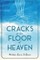 Cracks in the Floor of Heaven