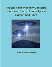 Popular Reviw of new Consepts, Ideas and Innovations in Space Launch and Flight
