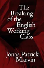 The Breaking of the English Working Class