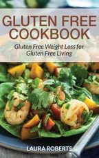 Gluten Free Cookbook: Gluten Free Weight Loss for Gluten Free Living