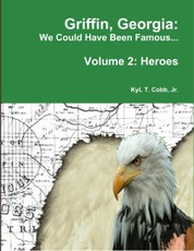 Griffin, Georgia: We Could Have Been Famous... Volume 2: Heroes, 1890-1949