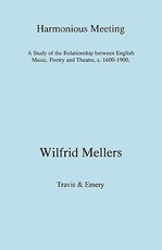 Harmonious Meeting. A Study of the Relationship between English Music, Poetry and Theatre, c. 1600-1900.