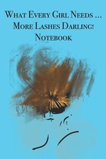What Every Girl Needs ... More Lashes Darling! Notebook