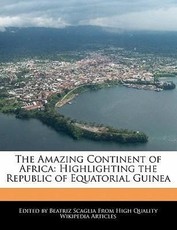 The Amazing Continent of Africa: Highlighting the Republic of Equatorial Guinea