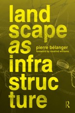 Belanger, P: Landscape as Infrastructure
