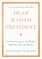 Dear Madam President