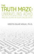 Truth Maze-Unraveling A.D.H.D and Believing in Your Child's Gifts