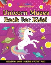 Unicorn Mazes Book For Kids! Discover This Unique Collection Of Activity Pages