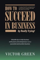 How to succeed in business - by really trying