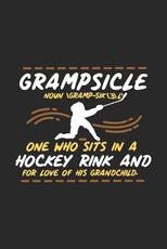 Grampsicle Noun \Gramp-Sik(3)l' One Who Sits In A Hockey Rink And For Love Of His Grandchild