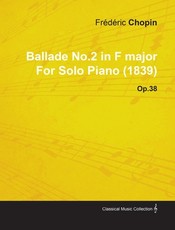 Ballade No.2 in F Major by FrÃ¨dÃ¨ric Chopin for Solo Piano (1839) Op.38