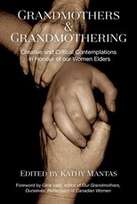 Grandmothers & Grandmothering: Creative and Critical Contemplations in Honour of Our Women Elders