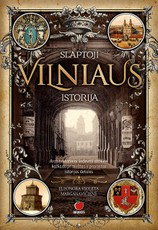 SLAPTOJI VILNIAUS ISTORIJA: architektūriniai šedevrai atskleis kažkada pamirštas ir prarastas istorijos detales