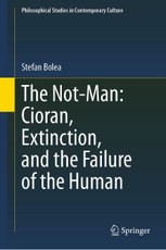 The Not-Man: Cioran, Extinction, and the Failure of the Human