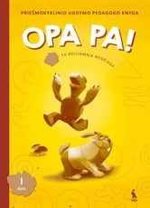 Opa pa! Priešmokyklinio ugdymo pedagogo knyga. Su dalijamąja medžiaga. 1 dalis