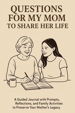 Questions for My Mom to Share Her Life