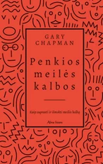 PENKIOS MEILĖS KALBOS: kaip suprasti ir išmokti meilės kalbą. Knyga, pakeitusi milijonų žmonių santykius!