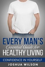 Every Man's Essential Guide for Healthy Living