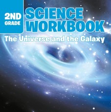 2nd Grade Science Workbook: The Universe and the Galaxy
