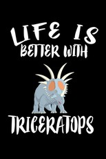 Life Is Better With Triceratops