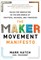 The Maker Movement Manifesto: Rules for Innovation in the New World of Crafters, Hackers, and Tinkerers