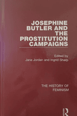 Josephine Butler and the Prostitution Campaigns. Vol 1: The Moral Reclaimability of Prostitutes