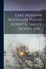 Lake Mohonk Mountain House, Albert K. Smiley, Proprietor ..